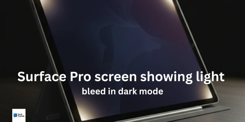 Surface Pro screen showing light bleed in dark mode